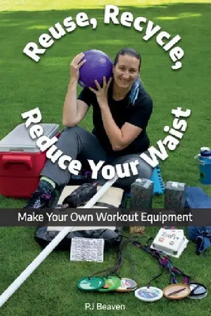 Reuse, Recycle, Reduce Your Waist by Pj Beaven
