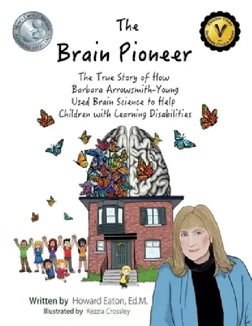 The Brain Pioneer: The True Story of How Barbara Arrowsmith-Young Used Brain Science to Help C by Howard Eaton
