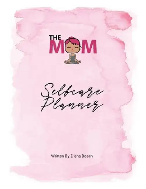 The Mom Selfcare Planner by Elisha Beach