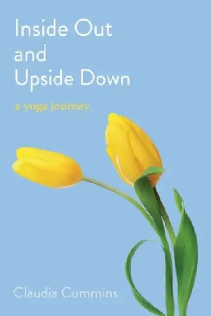 Inside Out and Upside Down: A Yoga Journey by Claudia Cummins