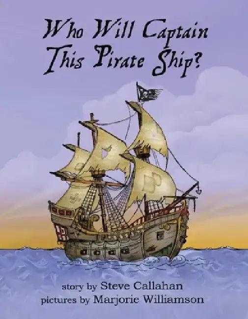 Who Will Captain This Pirate Ship? by Steve Callahan
