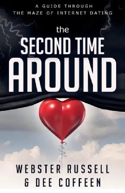 The Second Time Around: A Guide Through the Maze of Internet Dating by Webster Russell