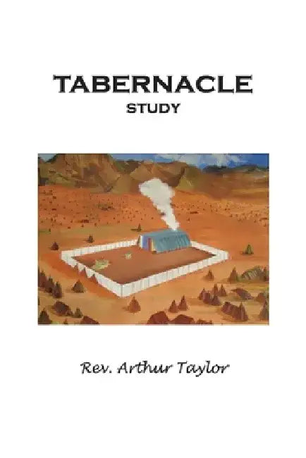 Tabernacle Study by Arthur J. Taylor