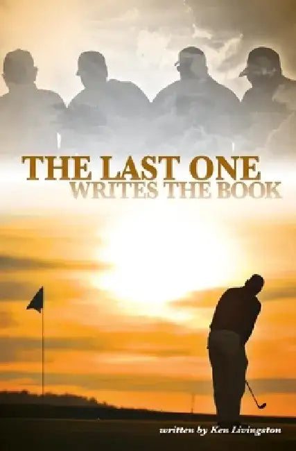The Last One Writes the Book by Ken Livingston