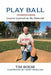 Play Ball: Lessons Learned on the Diamond by Tim Boese
