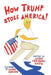 How Trump Stole America by Alison Freebairn-Smith