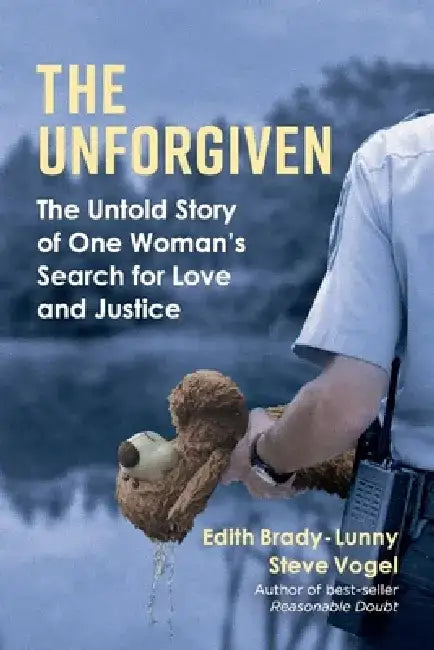 The Unforgiven: The Untold Story of One Woman's Search for Love and Justice by Edith Brady-Lunny