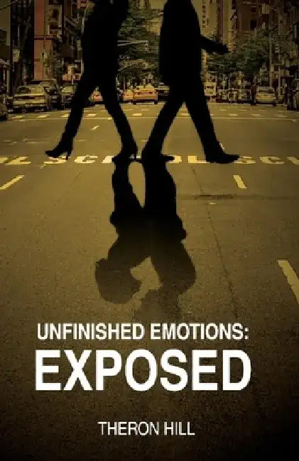 Unfinished Emotions: Exposed by Theron Hill