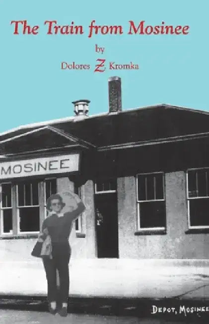 The Train from Mosinee by Dolores Kromka