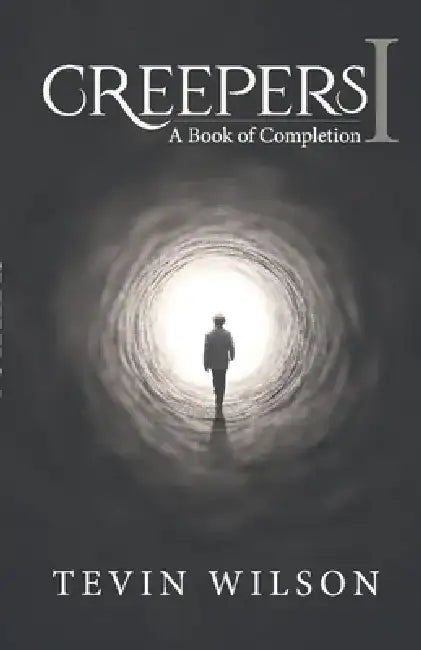 Creepers 1: A Book of Completion by Tevin Wilson