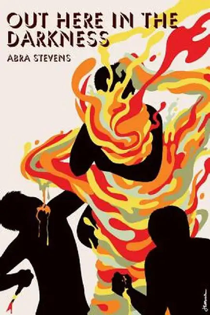 Out Here in the Darkness by Abra Stevens
