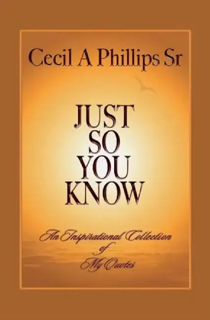 Just So You Know by Cecil A. Phillips