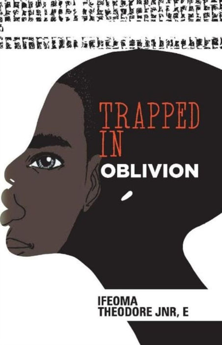 Trapped in Oblivion by Ifeoma Theodore Jnr E