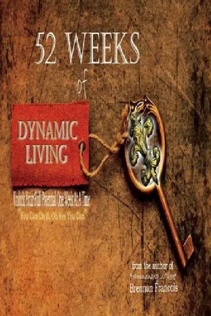 52 Weeks of Dynamic Living by Brennan Francois