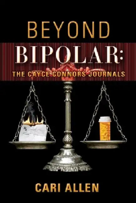 Beyond Bipolar: The Cayce Connors Journals by Cari Allen