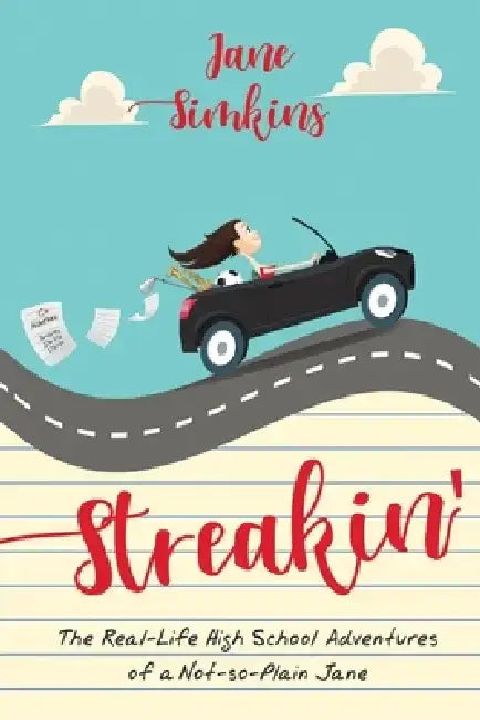 Streakin': The Real High School Adventures of a Not-So-Plain Jane by Jane Simkins