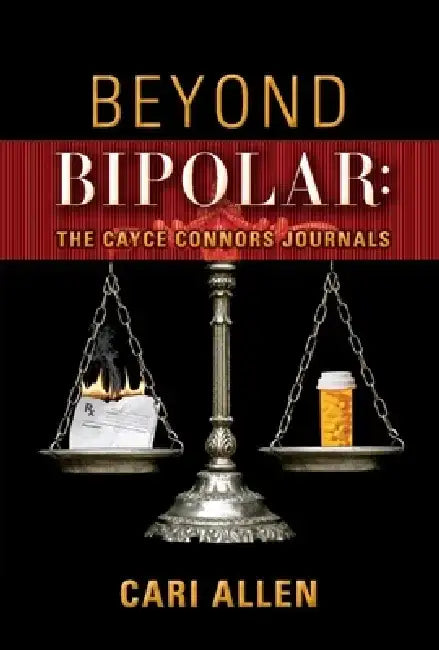 Beyond Bipolar: The Cayce Connors Journals by Cari Allen