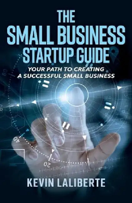 Small Business Startup Guide by Kevin Laliberte
