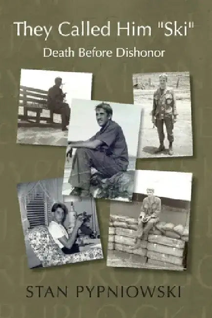 They Called Him "ski": Death Before Dishonor by Stan Pypniowski