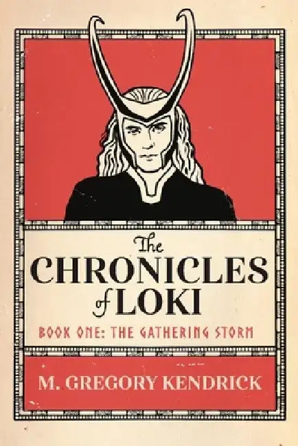 The Chronicles of Loki: Book One: The Gathering Storm by M. Gregory Kendrick