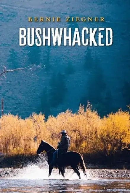 Bushwhacked by Bernie Ziegner