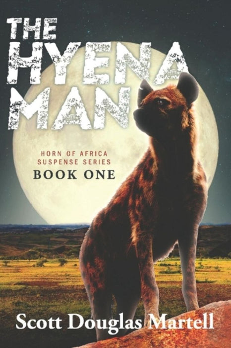 The Hyena Man: Horn of Africa Suspense Series Book One by Scott Douglas Martell