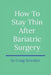 How to Stay Thin After Bariatric Surgery by Craig Strickler