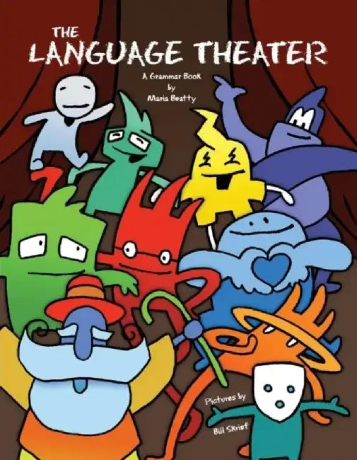 The Language Theater: A Fun, Fully-Illustrated Grammar Book by Maria Beatty