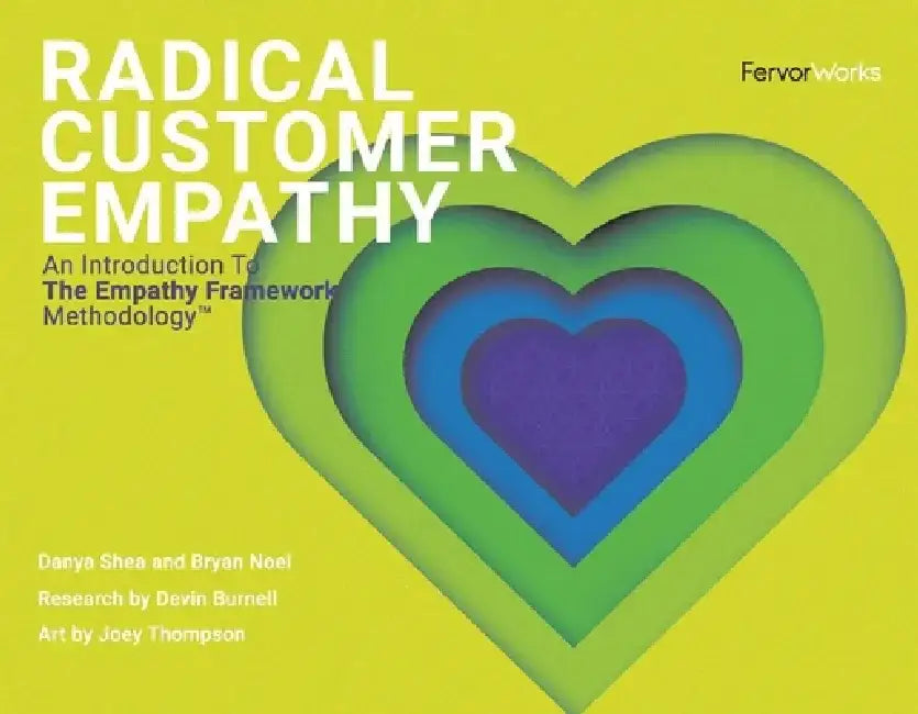 Radical Customer Empathy: An Introduction to the Empathy Framework Methodology by Danya Shea