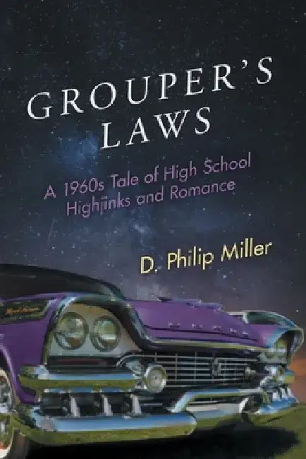 Grouper's Laws: A 1960s Tale of High School Hijinks and Romance by D. Philip Miller