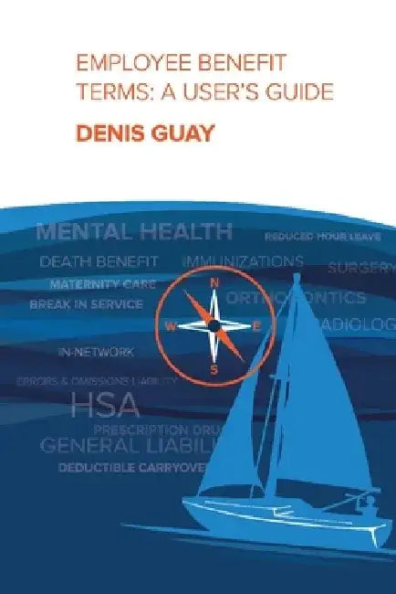 Employee Benefit Terms: A User's Guide by Denis Guay