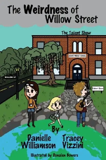The Weirdness of Willow Street: The Talent Show by Danielle Williamson
