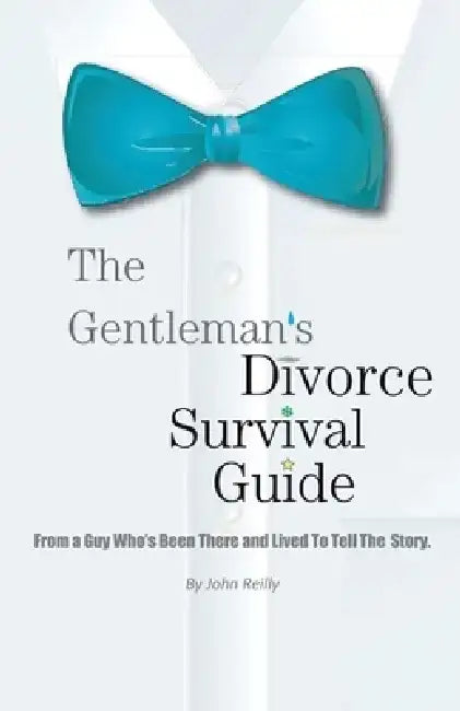 The Gentleman's Divorce Survival Guide by John Reilly