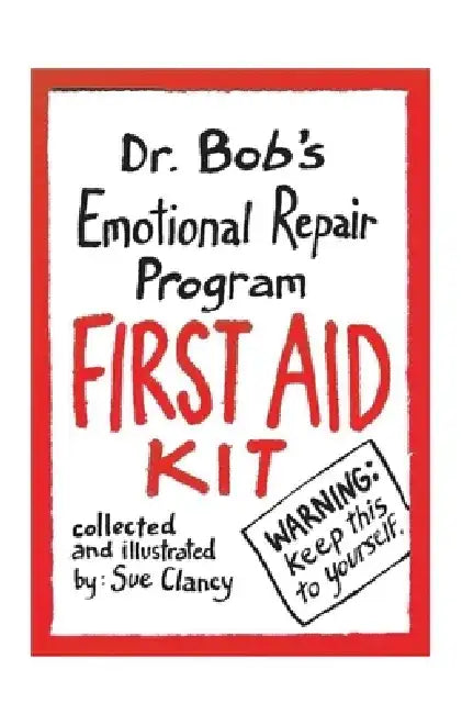 Dr. Bob's Emotional Repair Program First Aid Kit: Warning: Keep This to Yourself! by Sue Clancy