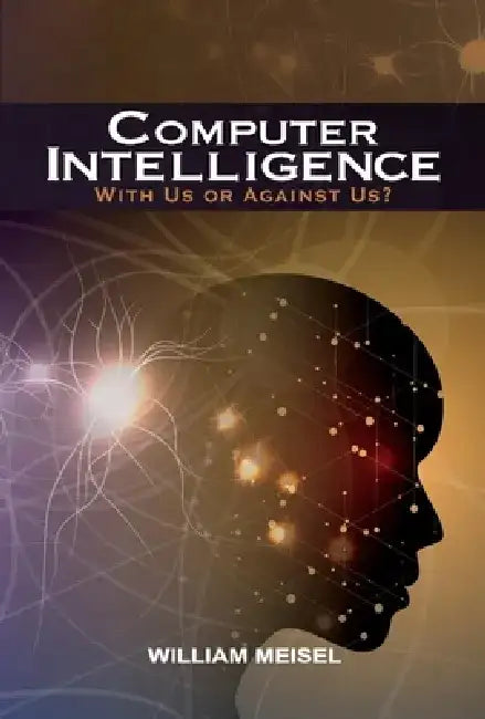 Computer Intelligence: With Us or Against Us? by William Meisel