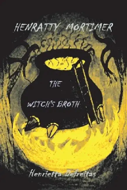 Henratty Mortimer: The Witch's Broth by Henrietta DeFreitas