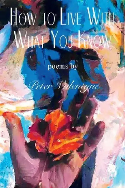How to Live with What You Know by Peter Valentyne