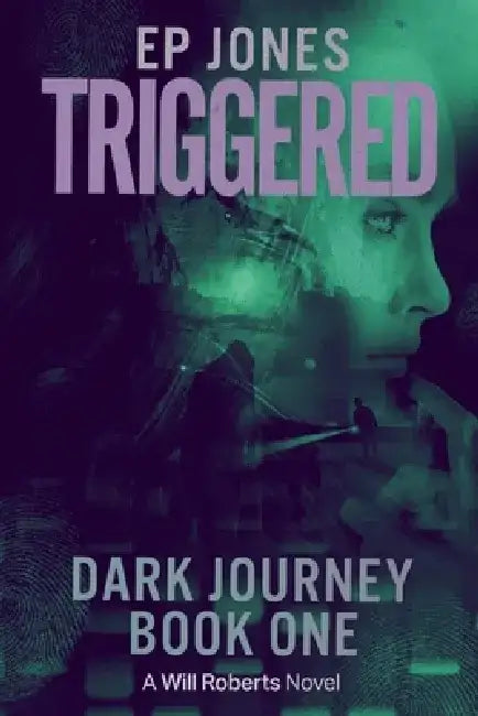 Triggered: Dark Journey, Book One (a Will Roberts Novel) by Ep Jones