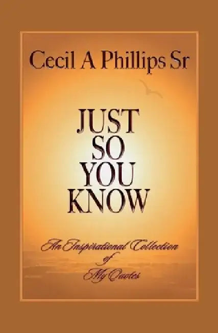 Just So You Know by Cecil A. Phillips