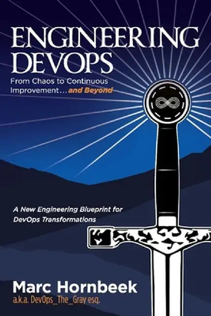 Engineering Devops: From Chaos to Continuous Improvement... and Beyond by Marc Hornbeek
