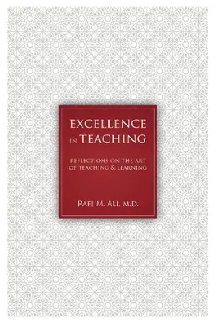 Excellence in Teaching: Reflections on the Art of Teaching and Learning by Rafi Ali