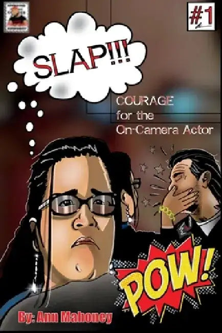 Slap!!! Courage for the On-Camera Actor by Ann Mahoney