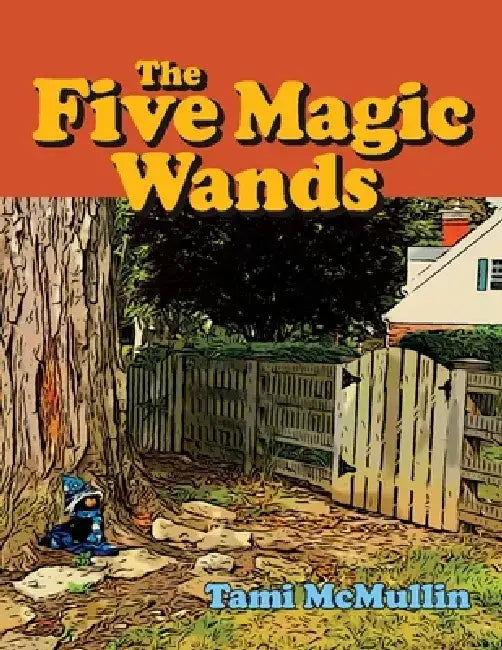The Five Magic Wands by Tami McMullin