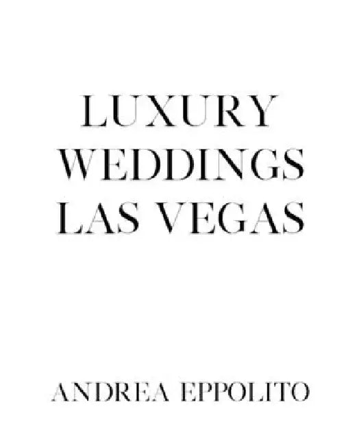 Luxury Weddings Las Vegas by Andrea Eppolito