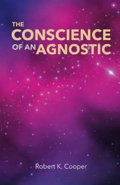 The Conscience of an Agnostic by Robert K. Cooper
