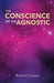 The Conscience of an Agnostic by Robert K. Cooper