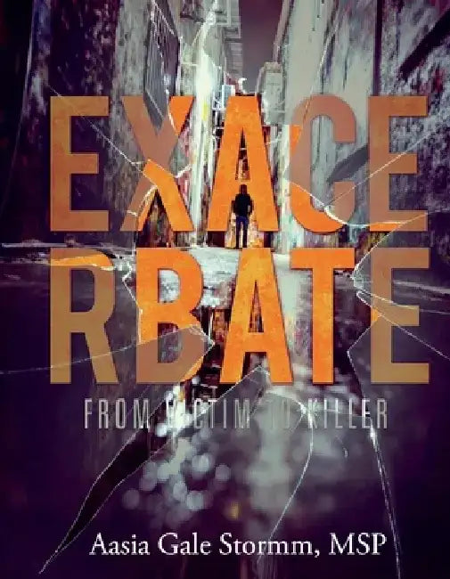 Exacerbate; From Victim to Killer by Aasia Stormm