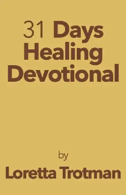 31 Days Healing Devotional by Loretta Trotman