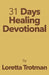 31 Days Healing Devotional by Loretta Trotman