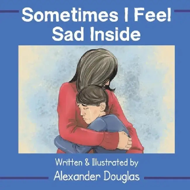 Sometimes I Feel Sad Inside by Alexander Douglas